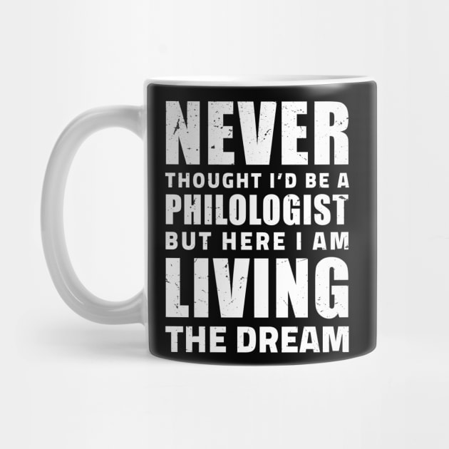 Never thought I'd be a philologist but here I am living the dream / philology student, funny philology gifts by Anodyle